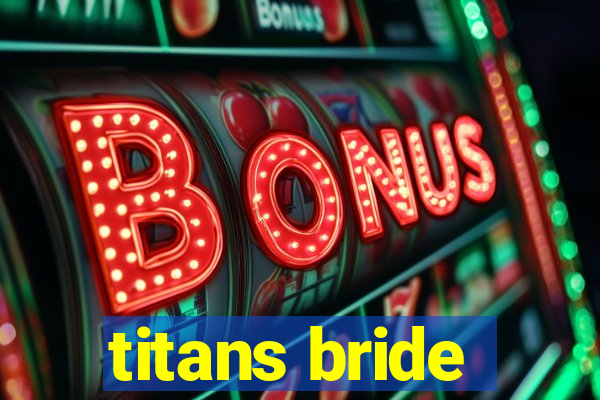 titans bride